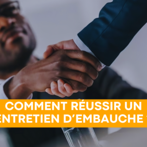 COMMENT Réussir UN ENTRETIEN D’EMBAUCHE