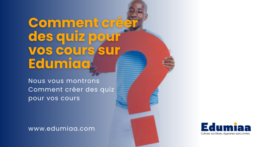 Comment créer des quiz pour vos cours sur Edumiaa